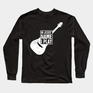 In Jesus Name I Play | Christian Musican Guitar Player Long Sleeve T-Shirt